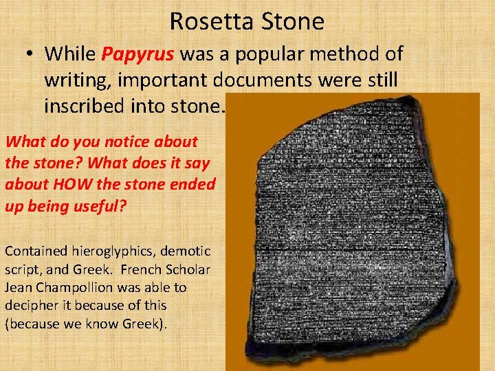 Rosetta Stone • While Papyrus was a popular method of writing, important documents were