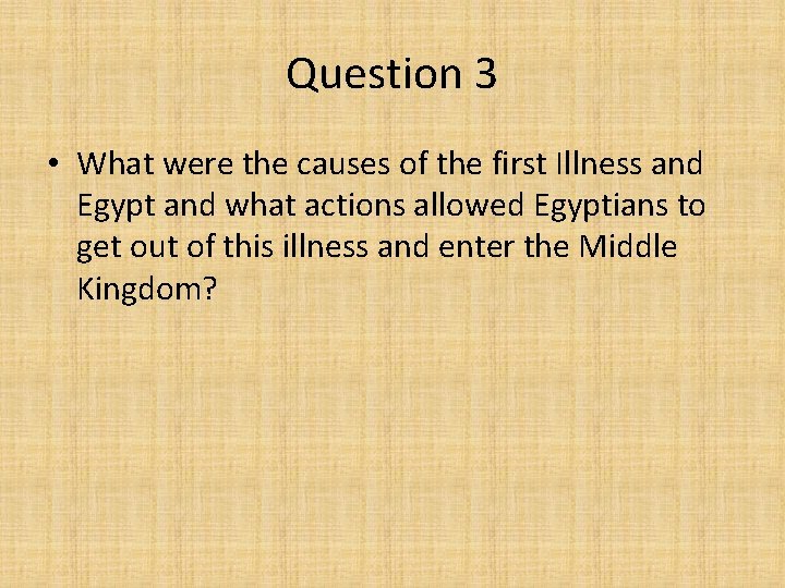 Question 3 • What were the causes of the first Illness and Egypt and