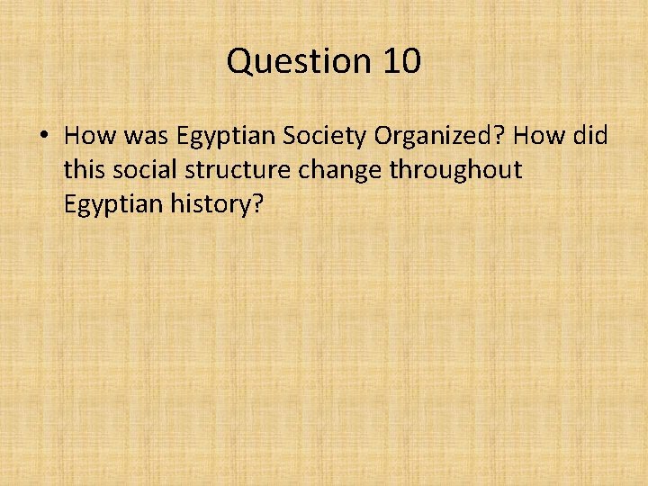 Question 10 • How was Egyptian Society Organized? How did this social structure change