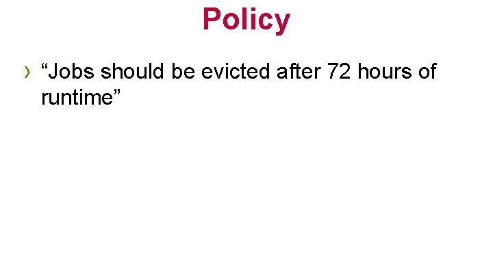 Policy › “Jobs should be evicted after 72 hours of runtime” 