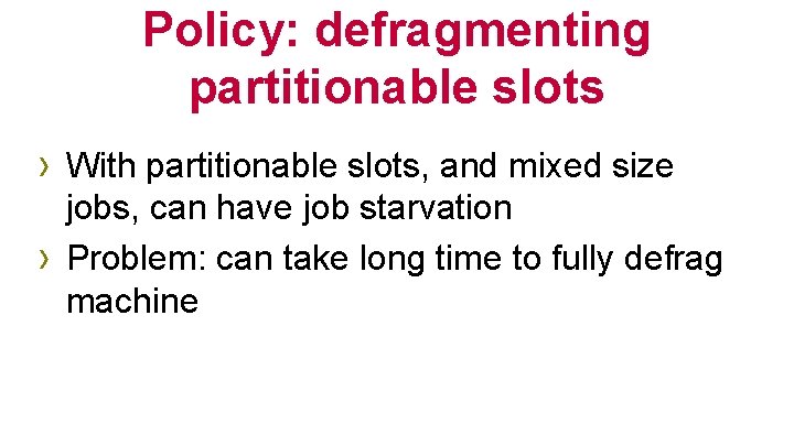 Policy: defragmenting partitionable slots › With partitionable slots, and mixed size › jobs, can