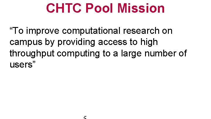 CHTC Pool Mission “To improve computational research on campus by providing access to high