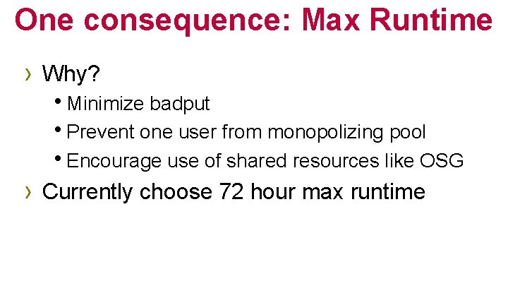 One consequence: Max Runtime › Why? h. Minimize badput h. Prevent one user from