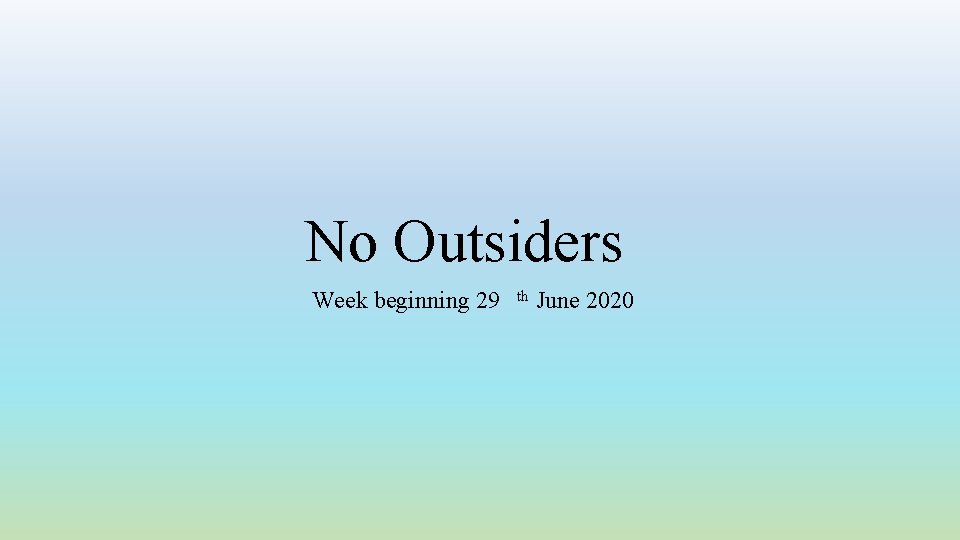 No Outsiders Week beginning 29 th June 2020 