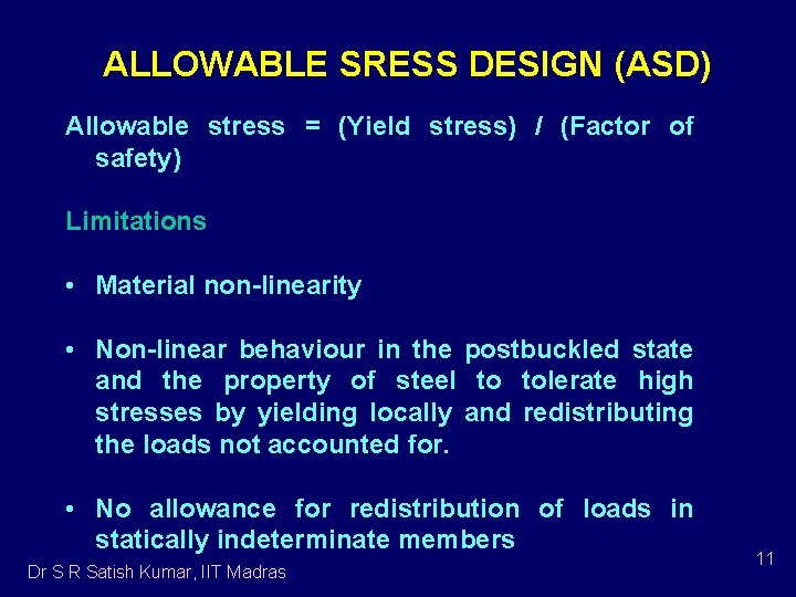 ALLOWABLE SRESS DESIGN (ASD) Allowable stress = (Yield stress) / (Factor of safety) Limitations