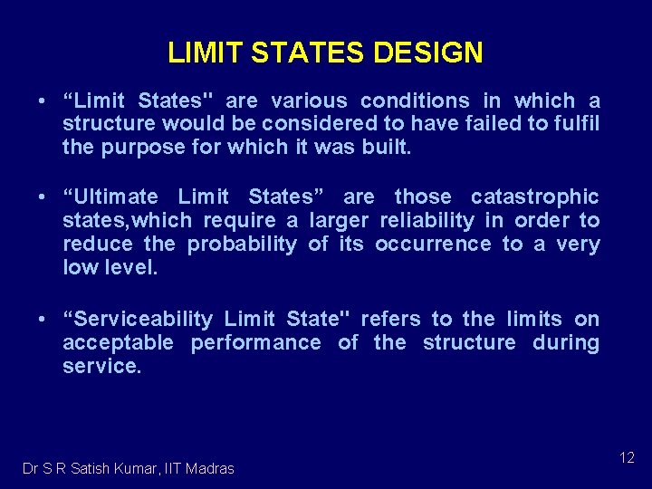LIMIT STATES DESIGN • “Limit States" are various conditions in which a structure would