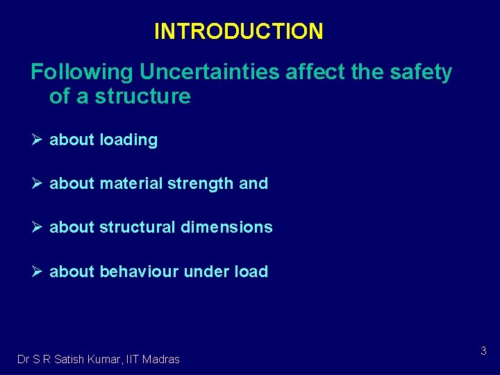 INTRODUCTION Following Uncertainties affect the safety of a structure Ø about loading Ø about