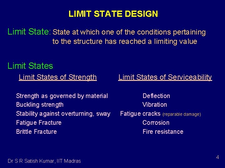 LIMIT STATE DESIGN Limit State: State at which one of the conditions pertaining to