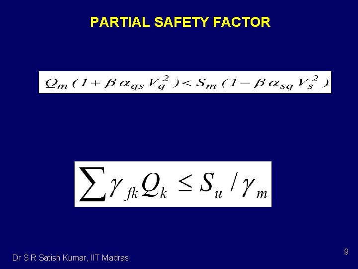 PARTIAL SAFETY FACTOR Dr S R Satish Kumar, IIT Madras 9 