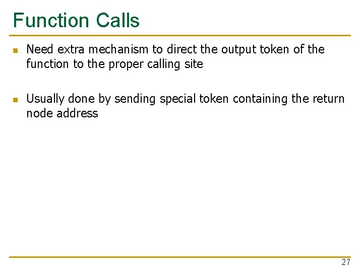 Function Calls n n Need extra mechanism to direct the output token of the