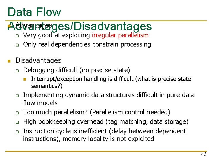 Data Flow n Advantages/Disadvantages q q n Very good at exploiting irregular parallelism Only