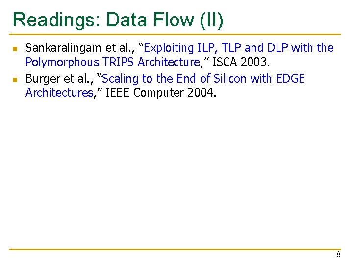 Readings: Data Flow (II) n n Sankaralingam et al. , “Exploiting ILP, TLP and