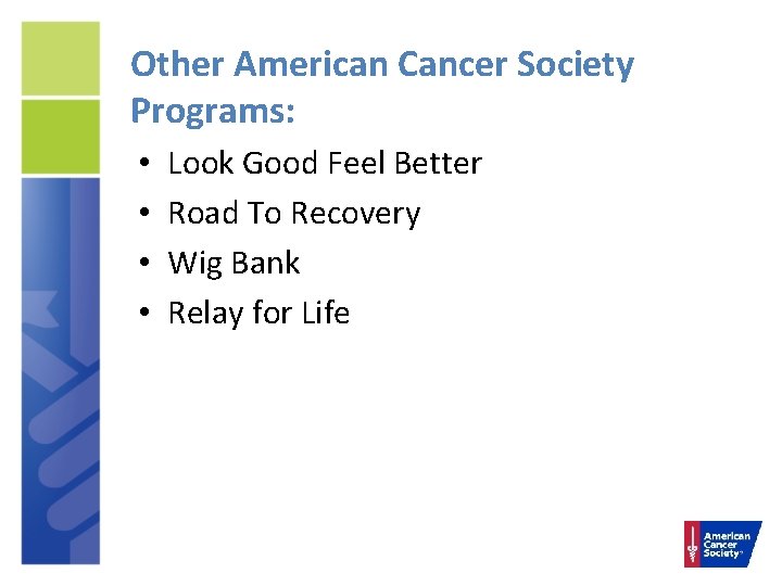 Other American Cancer Society Programs: • • Look Good Feel Better Road To Recovery