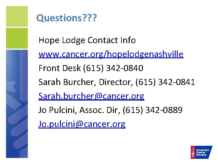 Questions? ? ? Hope Lodge Contact Info www. cancer. org/hopelodgenashville Front Desk (615) 342