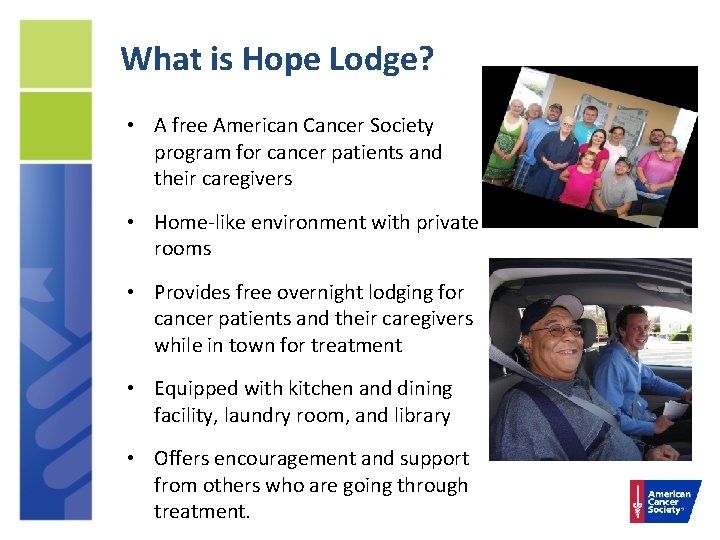 What is Hope Lodge? • A free American Cancer Society program for cancer patients