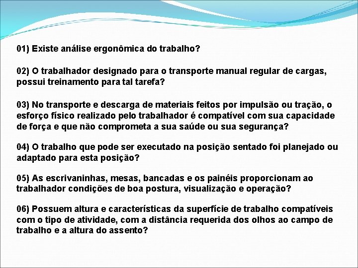 01) Existe análise ergonômica do trabalho? 02) O trabalhador designado para o transporte manual