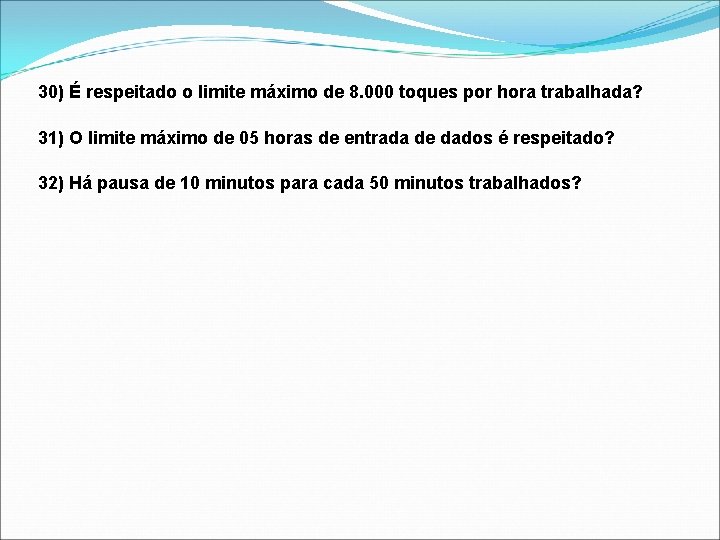 30) É respeitado o limite máximo de 8. 000 toques por hora trabalhada? 31)