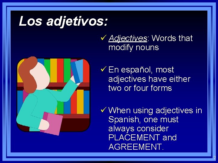 Los adjetivos: ü Adjectives: Words that modify nouns ü En español, most adjectives have