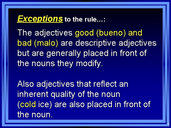 Exceptions to the rule…: The adjectives good (bueno) and bad (malo) are descriptive adjectives