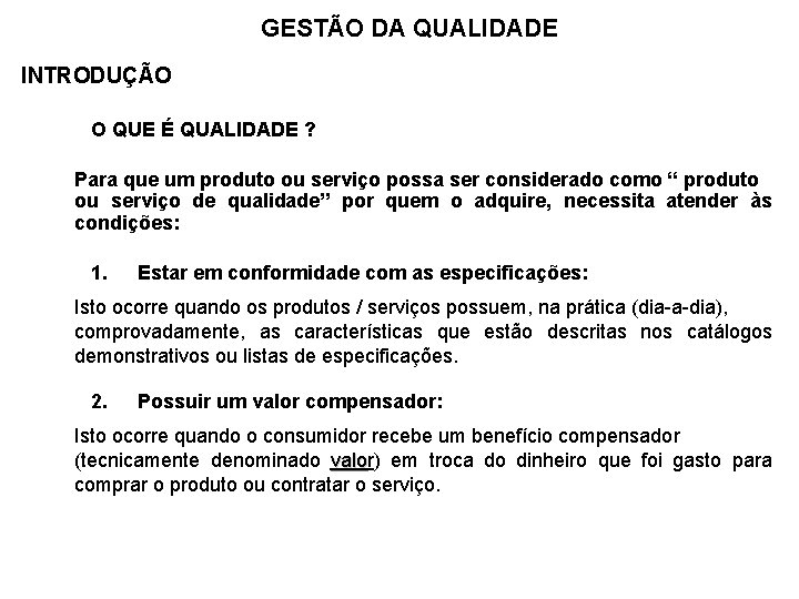 GESTÃO DA QUALIDADE INTRODUÇÃO O QUE É QUALIDADE ? Para que um produto ou