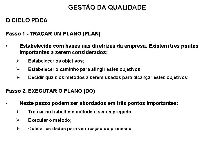 GESTÃO DA QUALIDADE O CICLO PDCA Passo 1 - TRAÇAR UM PLANO (PLAN) •