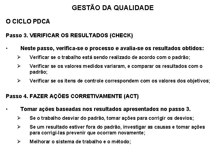 GESTÃO DA QUALIDADE O CICLO PDCA Passo 3. VERIFICAR OS RESULTADOS (CHECK) • Neste