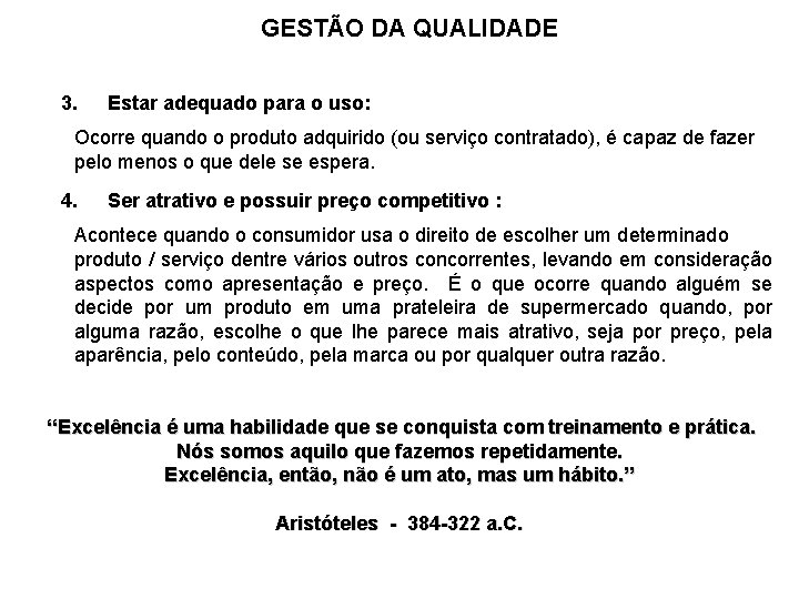 GESTÃO DA QUALIDADE 3. Estar adequado para o uso: Ocorre quando o produto adquirido