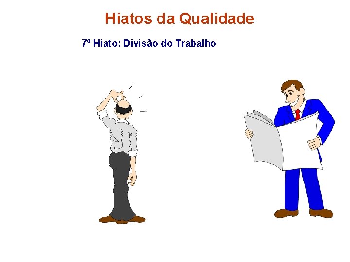 Hiatos da Qualidade 7º Hiato: Divisão do Trabalho 