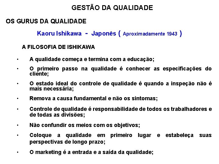 GESTÃO DA QUALIDADE OS GURUS DA QUALIDADE Kaoru Ishikawa - Japonês ( Aproximadamente 1943