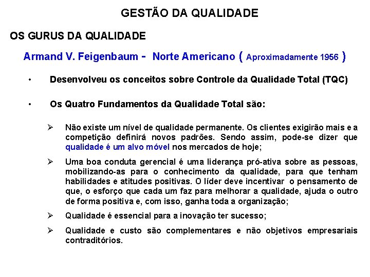 GESTÃO DA QUALIDADE OS GURUS DA QUALIDADE Armand V. Feigenbaum - Norte Americano (