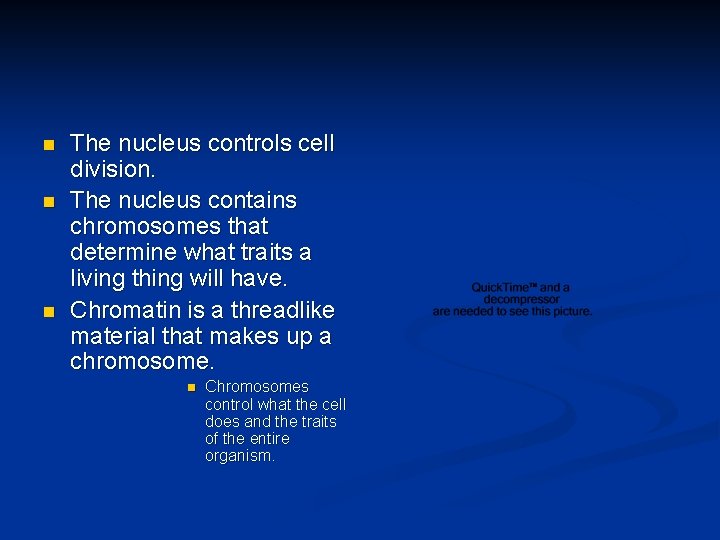 n n n The nucleus controls cell division. The nucleus contains chromosomes that determine