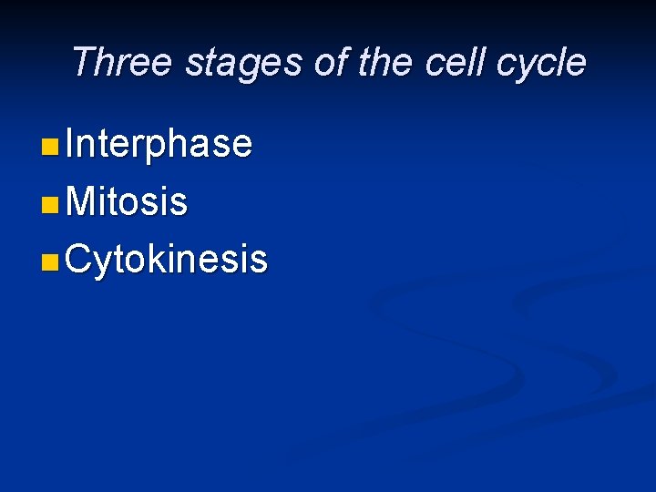 Three stages of the cell cycle n Interphase n Mitosis n Cytokinesis 