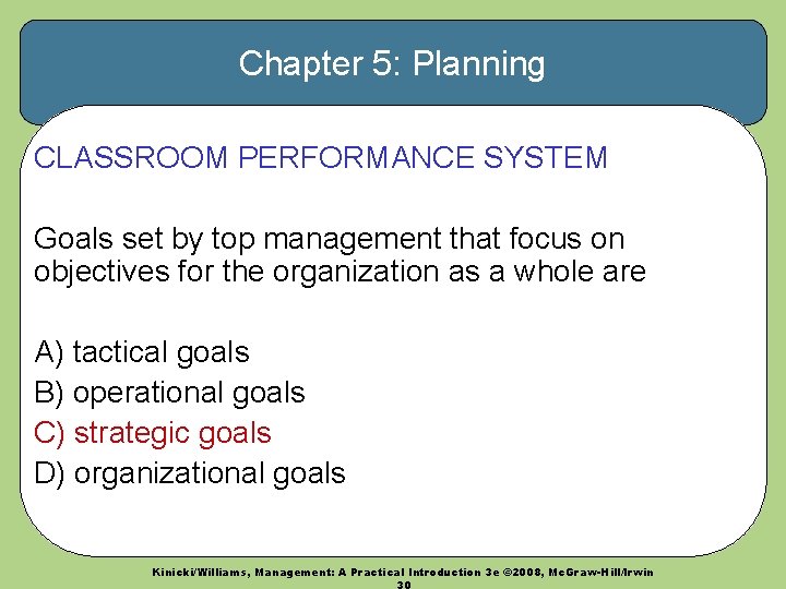 Chapter 5: Planning CLASSROOM PERFORMANCE SYSTEM Goals set by top management that focus on