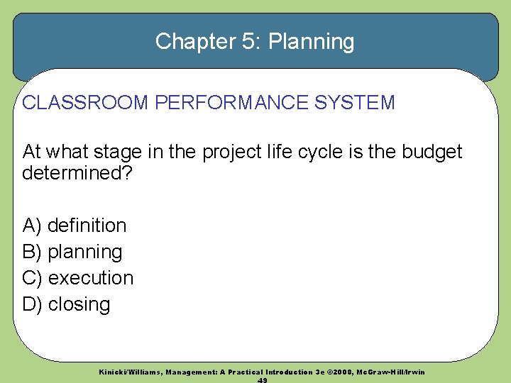 Chapter 5: Planning CLASSROOM PERFORMANCE SYSTEM At what stage in the project life cycle