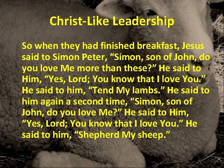 Christ-Like Leadership So when they had finished breakfast, Jesus said to Simon Peter, “Simon, Christ-Like Leadership So when they had finished breakfast, Jesus said to Simon Peter, “Simon,