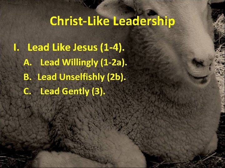 Christ-Like Leadership I. Lead Like Jesus (1 -4). A. Lead Willingly (1 -2 a). Christ-Like Leadership I. Lead Like Jesus (1 -4). A. Lead Willingly (1 -2 a).