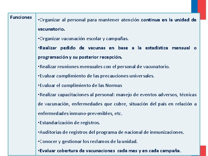 Funciones • Organizar al personal para mantener atención continua en la unidad de vacunatorio. Funciones • Organizar al personal para mantener atención continua en la unidad de vacunatorio.