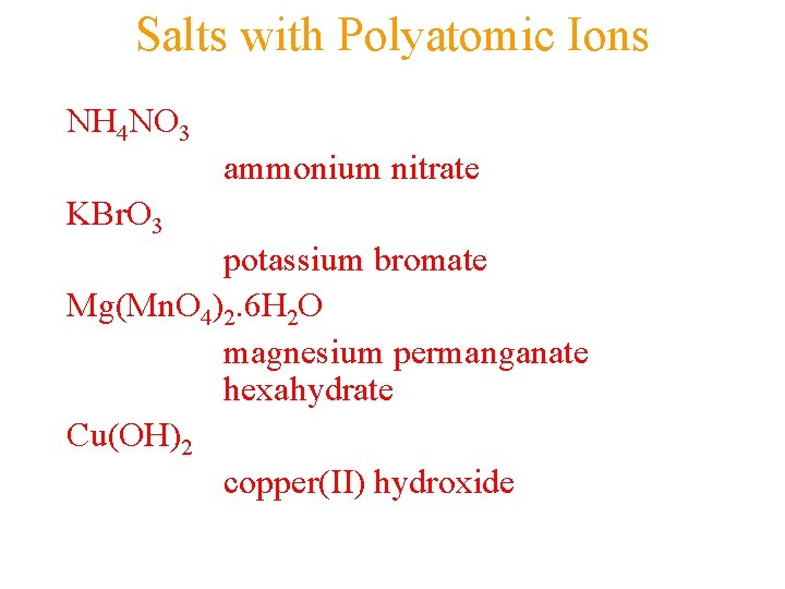 Salts with Polyatomic Ions NH 4 NO 3 ammonium nitrate KBr. O 3 potassium Salts with Polyatomic Ions NH 4 NO 3 ammonium nitrate KBr. O 3 potassium