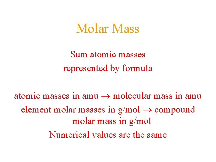 Molar Mass Sum atomic masses represented by formula atomic masses in amu molecular mass Molar Mass Sum atomic masses represented by formula atomic masses in amu molecular mass