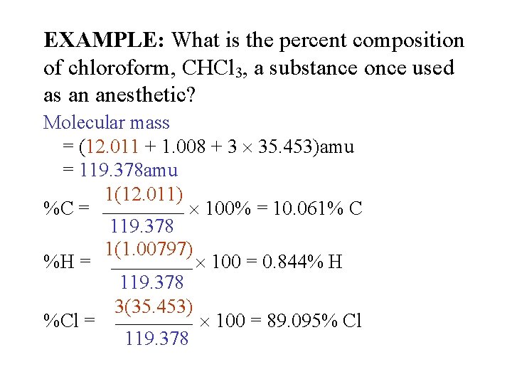 EXAMPLE: What is the percent composition of chloroform, CHCl 3, a substance once used EXAMPLE: What is the percent composition of chloroform, CHCl 3, a substance once used