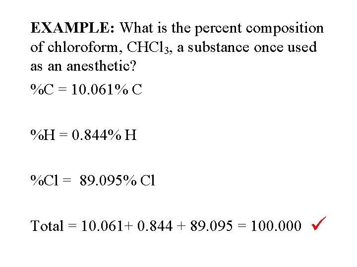 EXAMPLE: What is the percent composition of chloroform, CHCl 3, a substance once used EXAMPLE: What is the percent composition of chloroform, CHCl 3, a substance once used