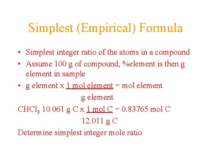 Simplest (Empirical) Formula • Simplest integer ratio of the atoms in a compound • Simplest (Empirical) Formula • Simplest integer ratio of the atoms in a compound •