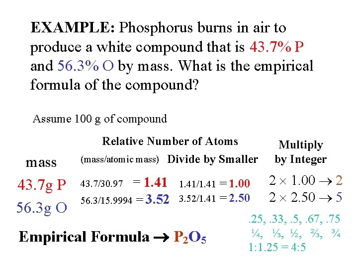 EXAMPLE: Phosphorus burns in air to produce a white compound that is 43. 7% EXAMPLE: Phosphorus burns in air to produce a white compound that is 43. 7%
