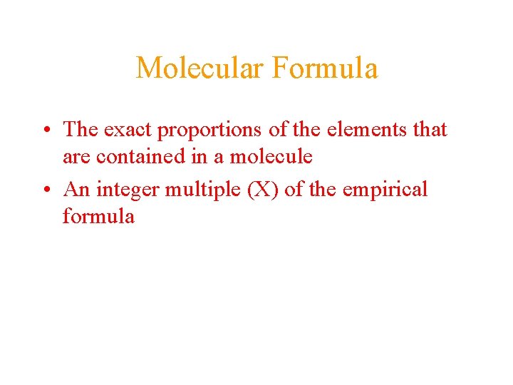 Molecular Formula • The exact proportions of the elements that are contained in a Molecular Formula • The exact proportions of the elements that are contained in a