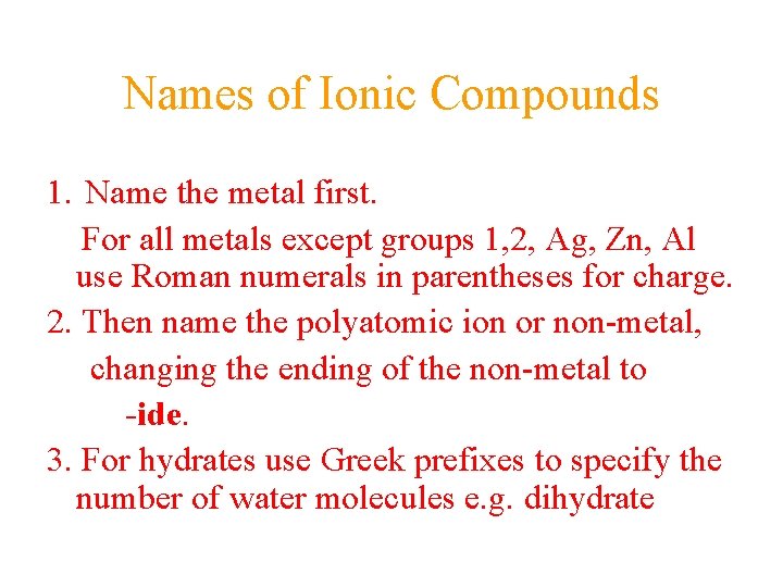 Names of Ionic Compounds 1. Name the metal first. For all metals except groups Names of Ionic Compounds 1. Name the metal first. For all metals except groups