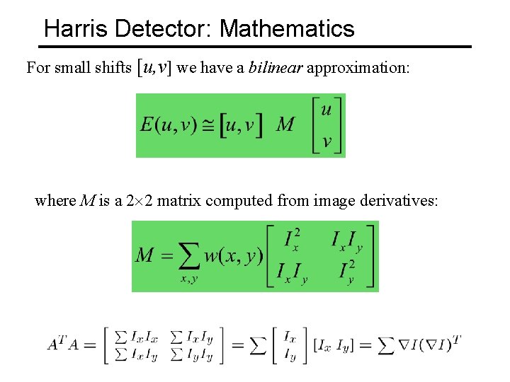 Harris Detector: Mathematics For small shifts [u, v] we have a bilinear approximation: where