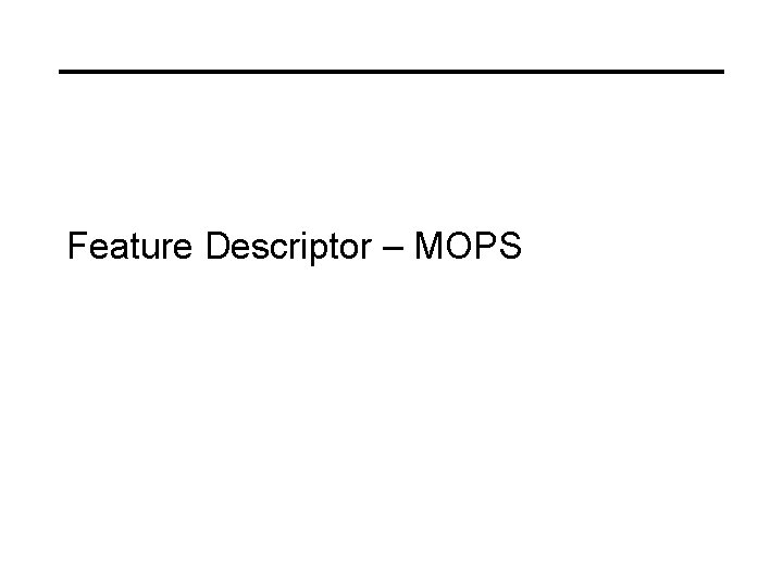 Feature Descriptor – MOPS 