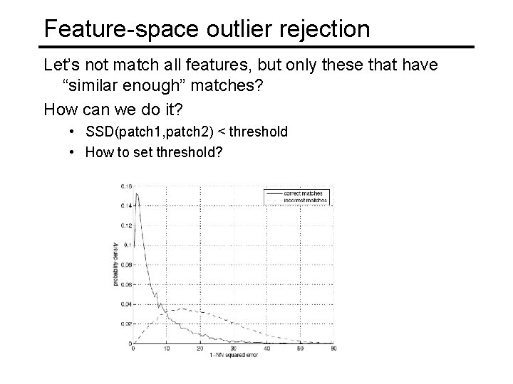 Feature-space outlier rejection Let’s not match all features, but only these that have “similar