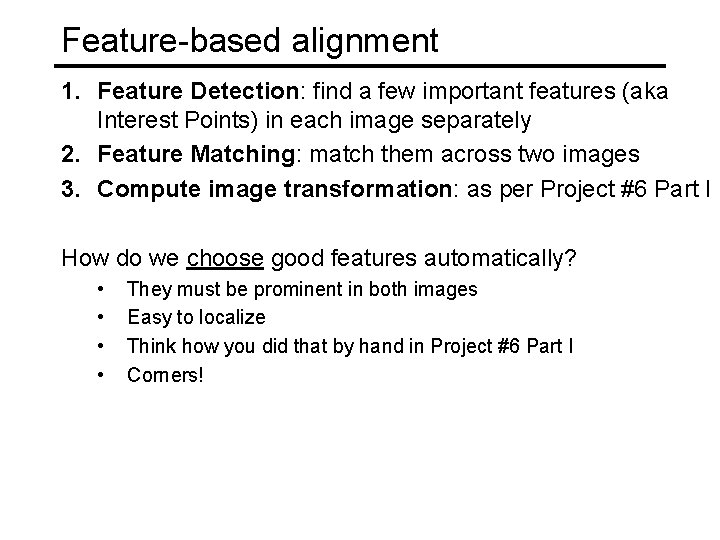 Feature-based alignment 1. Feature Detection: find a few important features (aka Interest Points) in