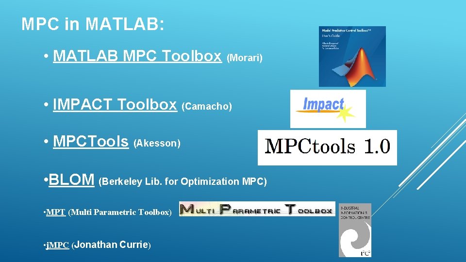 MPC in MATLAB: • MATLAB MPC Toolbox (Morari) • IMPACT Toolbox (Camacho) • MPCTools